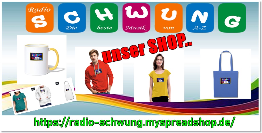 NEU NEU...  der RADIO-SCHWUNG  SHOP.
https://radio-schwung.myspreadshop.de/